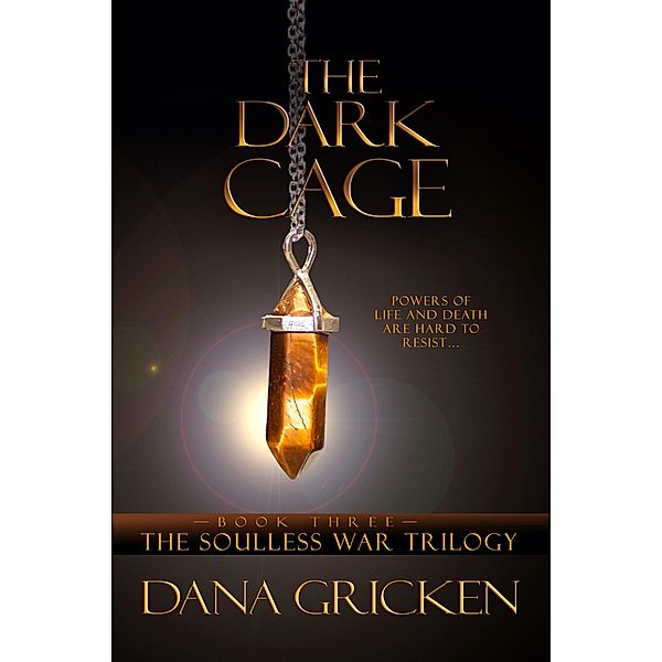 The Dark Cage: A Young Adult Urban Fantasy Novel (The Soulless War Trilogy, #3) / The Soulless War Trilogy, Dana Gricken