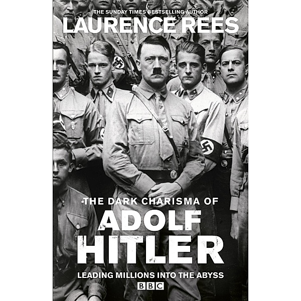 The Dark Charisma of Adolf Hitler, Laurence Rees