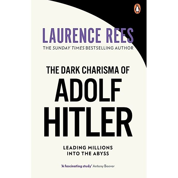 The Dark Charisma of Adolf Hitler, Laurence Rees