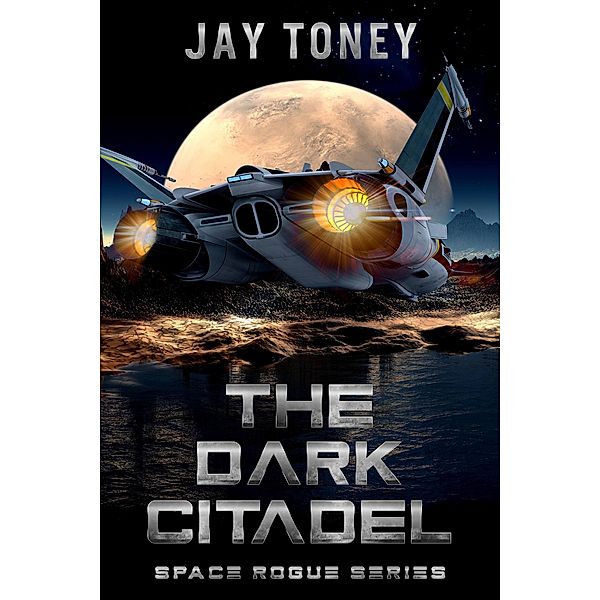 The Dark Citadel (Space Rogue, #8) / Space Rogue, Jay Toney