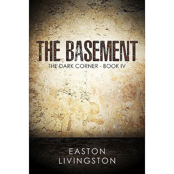 The Dark Corner: The Basement: The Dark Corner: Book IV, Easton Livingston