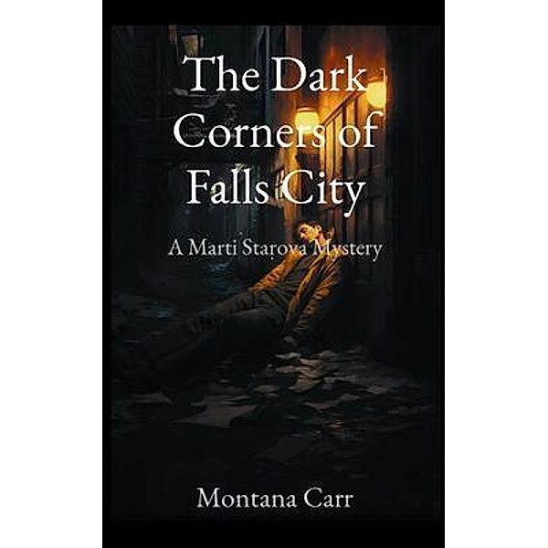 The Dark Corners of Falls City / A Marti Starova Mystery Bd.2, Montana Carr