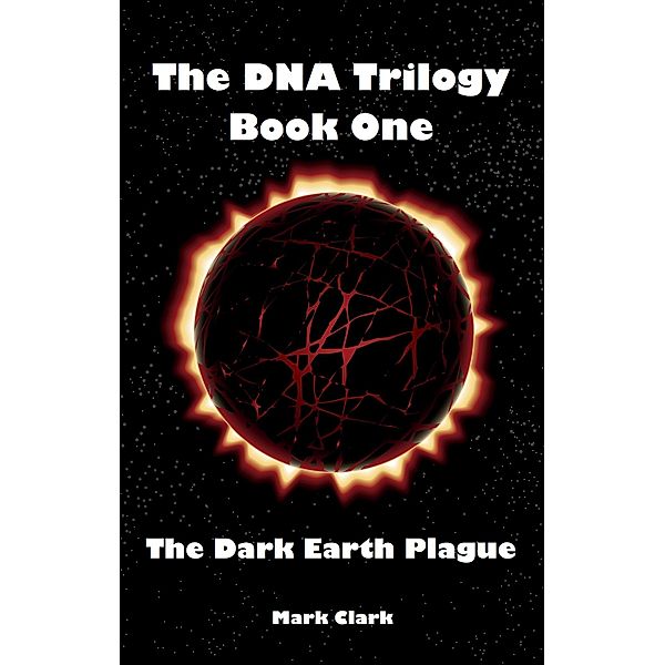 The Dark Earth Plague (The DNA Trilogy, #1) / The DNA Trilogy, Mark Clark