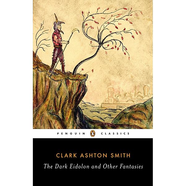 The Dark Eidolon and Other Fantasies, Clark Ashton Smith