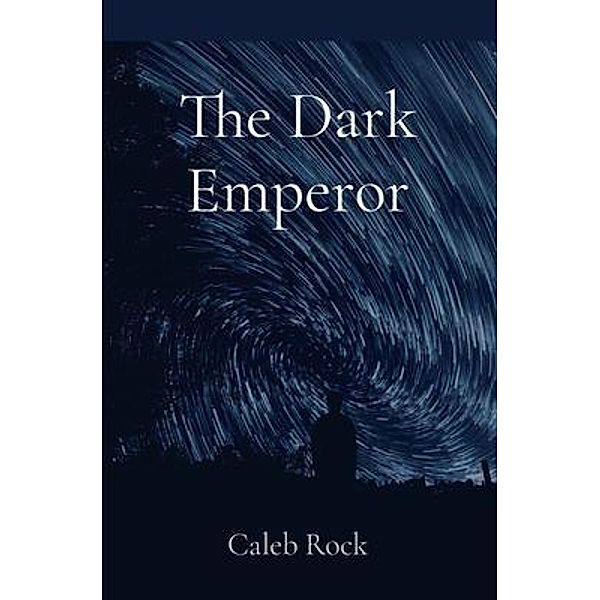 The Dark Emperor / Self Published, Caleb Rock