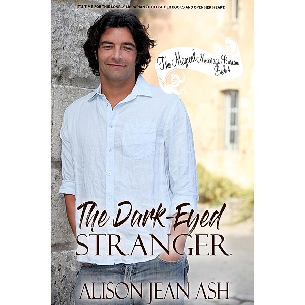 The Dark-Eyed Stranger (The Magical Marriage Bureau, #4) / The Magical Marriage Bureau, Alison Jean Ash