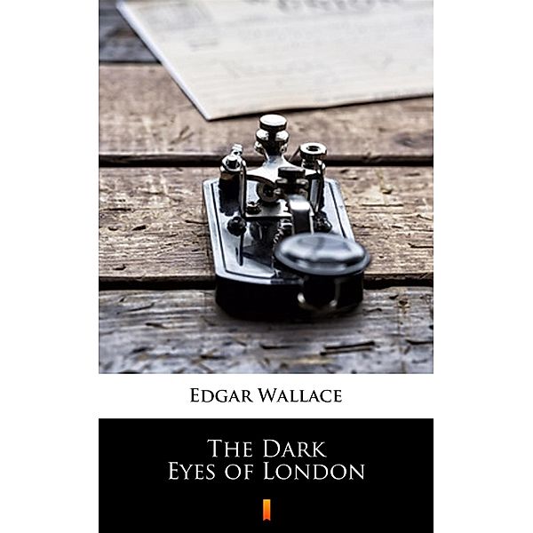 The Dark Eyes of London, Edgar Wallace