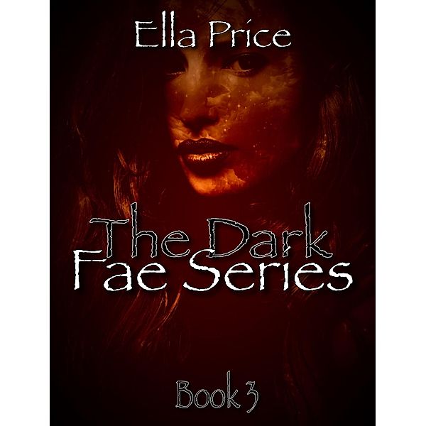 The Dark Fae Series: Book 3 / The Dark Fae Series, Ella Price