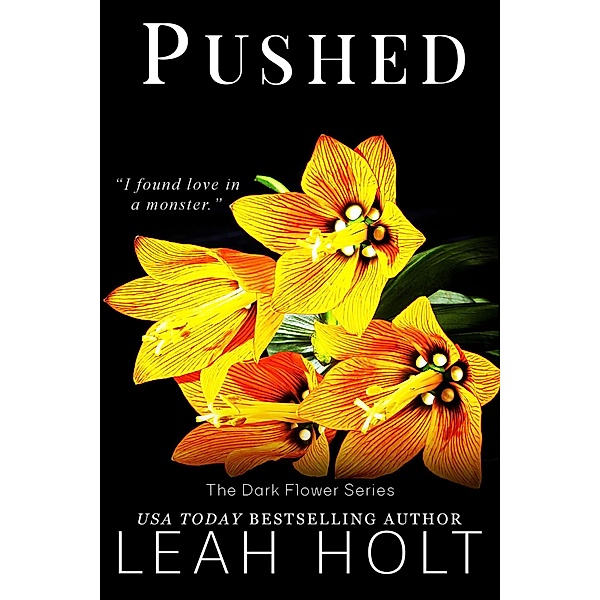 The Dark Flower Series: Pushed: A Dark Romance (The Dark Flower Series), Leah Holt
