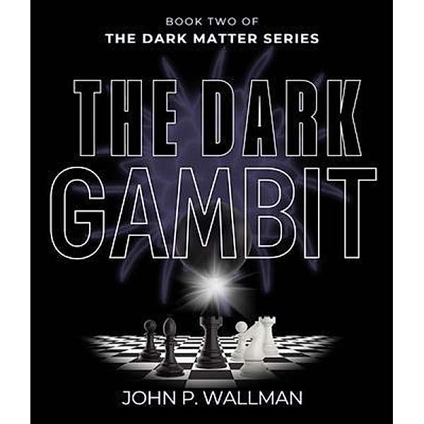 The Dark Gambit / The Dark Matter Series Bd.2, John P Wallman