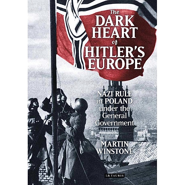 The Dark Heart of Hitler's Europe, Martin Winstone
