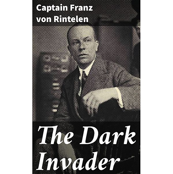 The Dark Invader, Captain Franz von Rintelen