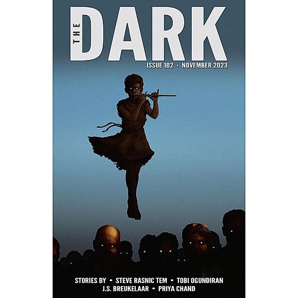 The Dark Issue 102 / The Dark, Steve Rasnic Tem, Tobi Ogundiran, J. S. Breukelaar, Priya Chand