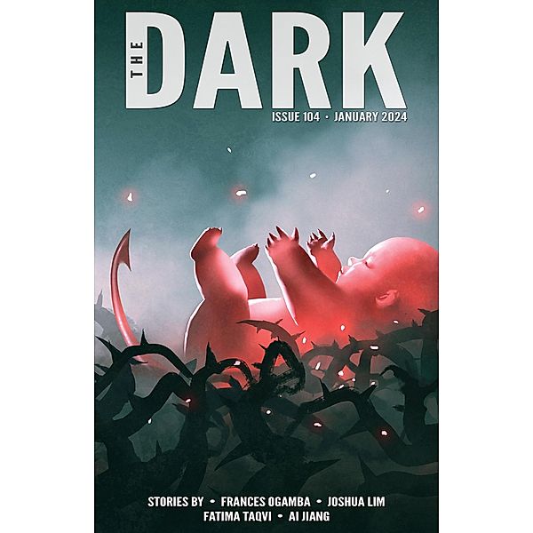 The Dark Issue 104 / The Dark, Frances Ogamba, Joshua Lim, Fatima Taqvi, Ai Jiang