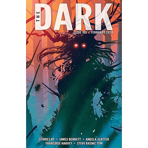 The Dark Issue 105 / The Dark, James Bennett, Angela Slatter, Françoise Harvey, Steve Rasnic Tem