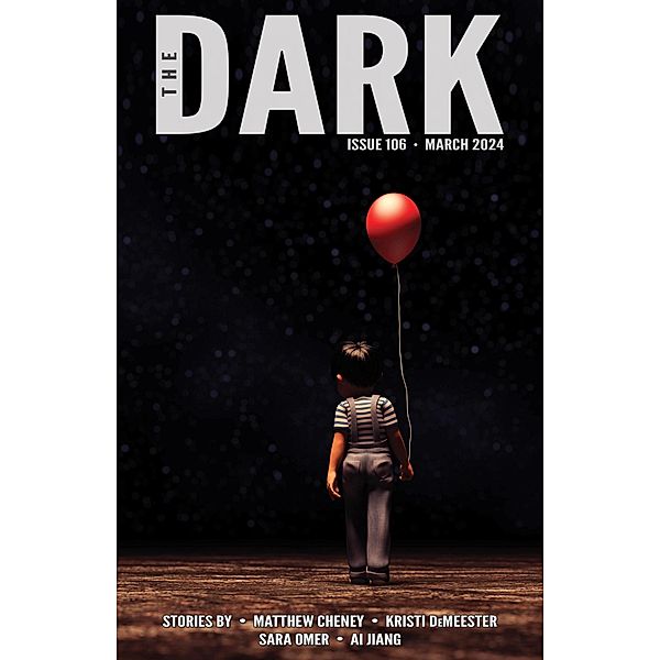 The Dark Issue 106 / The Dark, Matthew Cheney, Kristi DeMeester, Sara Omer, Ai Jiang