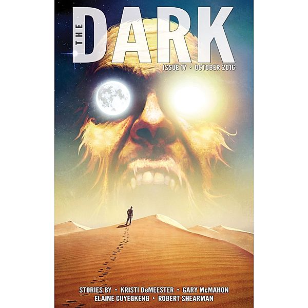 The Dark Issue 17 / The Dark, Kristi DeMeester, Gary Mcmahon, Elaine Cuyegkeng, Robert Shearman