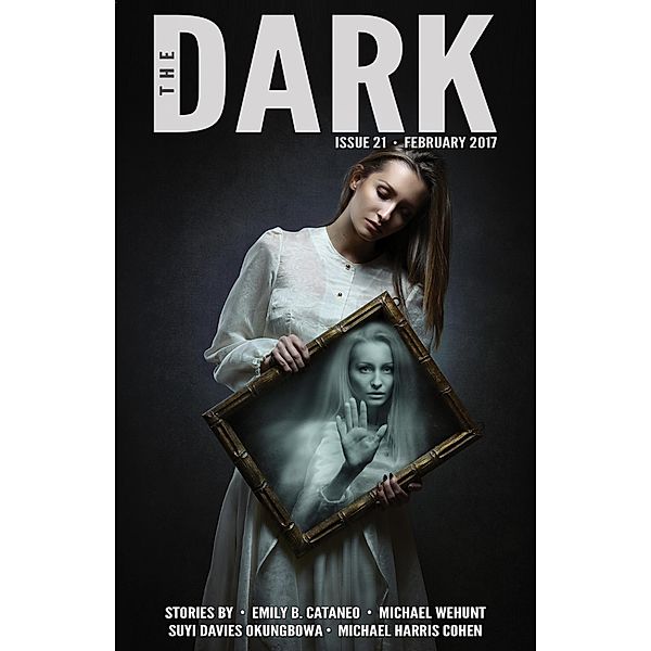 The Dark Issue 21 / The Dark, Emily B. Cataneo, Michael Wehunt, Suyi Davies Okungbowa, Michael Harris Cohen