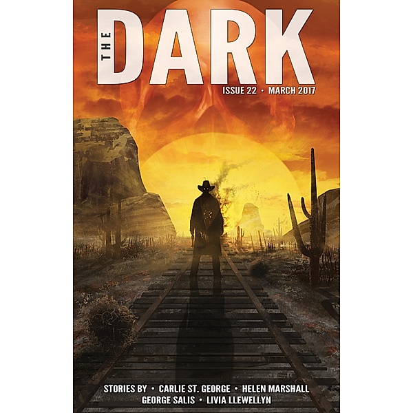 The Dark Issue 22 / The Dark, Carlie St. George, Helen Marshall, George Salis, Livia Llewellyn