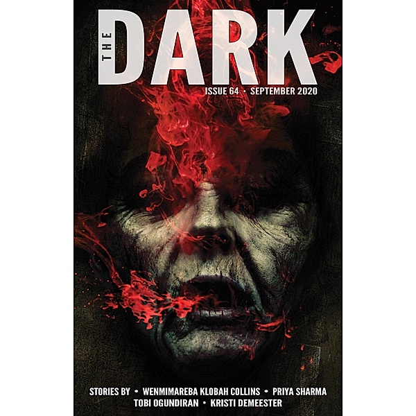 The Dark Issue 64 / The Dark, Wenmimareba Klobah Collins, Priya Sharma, Tobi Ogundiran, Kristi DeMeester