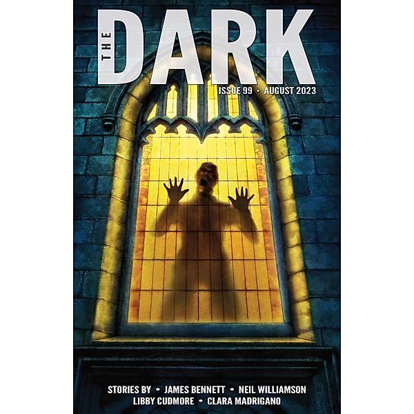 The Dark Issue 99 / The Dark, James Bennett, Neil Williamson, Libby Cudmore, Clara Madrigano