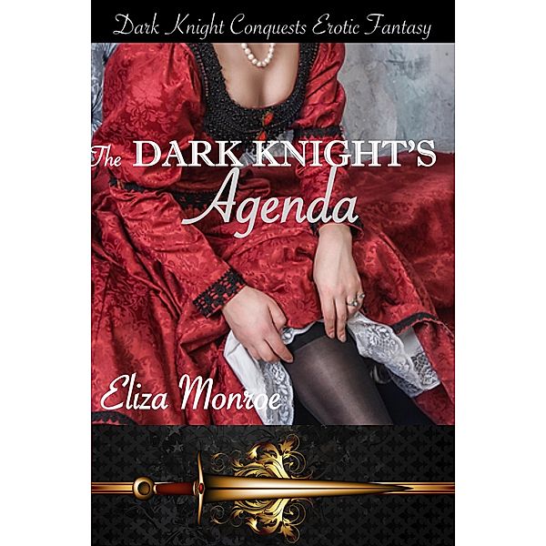 The Dark Knight's Agenda (Dark Knight Conquests Erotic Fantasy, #4) / Dark Knight Conquests Erotic Fantasy, Eliza Monroe