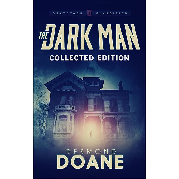 The Dark Man: Collected Edition | The Complete Paranormal Thriller Trilogy (The Graveyard: Classified Series, #4) / The Graveyard: Classified Series, Desmond Doane