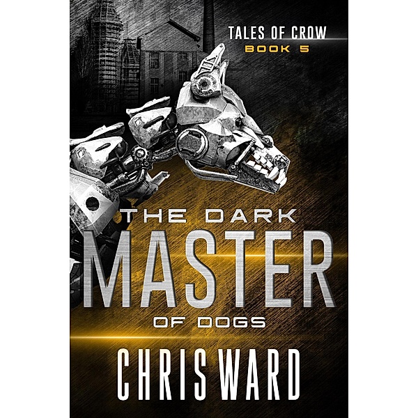 The Dark Master of Dogs (Tales of Crow, #1) / Tales of Crow, Chris Ward