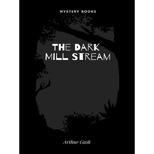 The Dark Mill Stream / Gilbert Larose, Arthur Gask