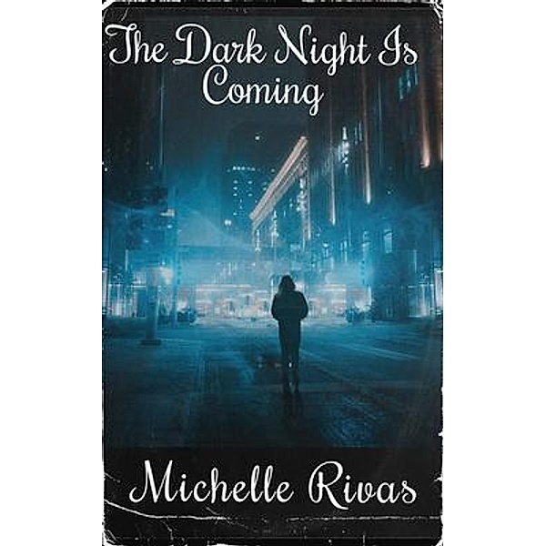 The Dark Night Is Coming, Michelle Rivas