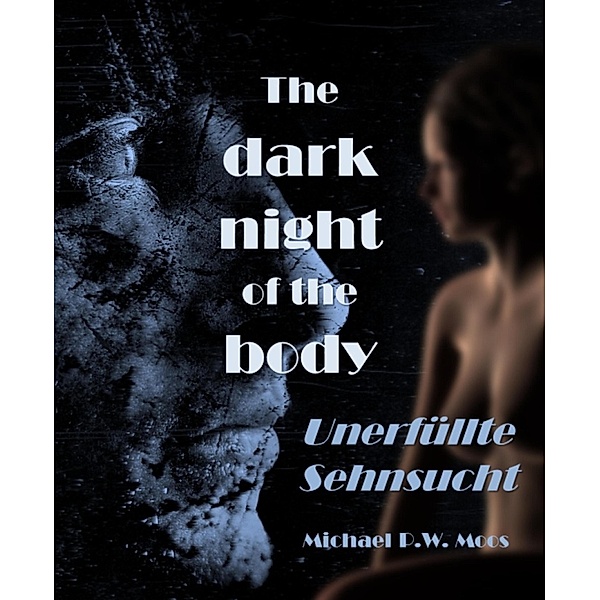 The dark night of the body, Michael P. W. Moos