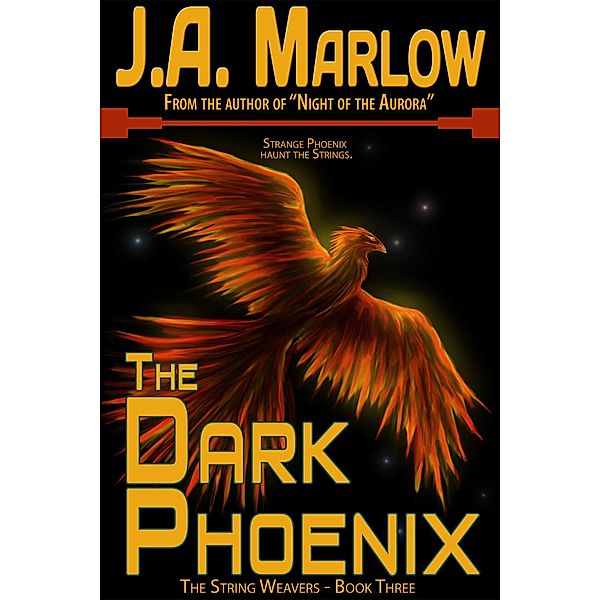 The Dark Phoenix (The String Weavers - Book 3) / The String Weavers, J. A. Marlow