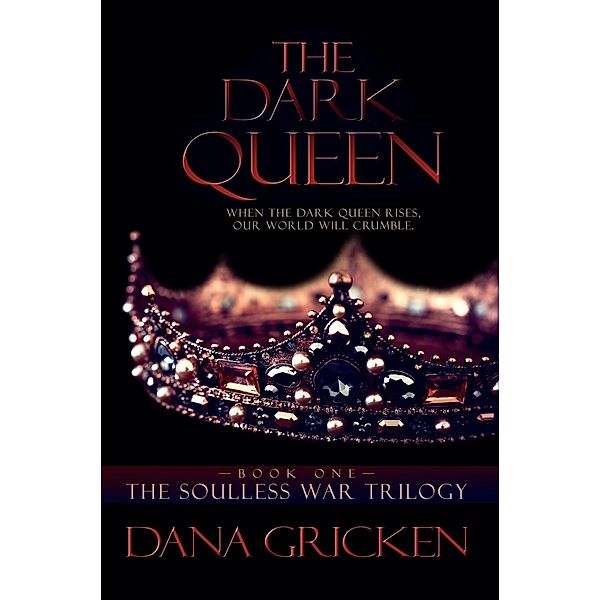 The Dark Queen: A Young Adult Urban Fantasy Novel (The Soulless War Trilogy, #1) / The Soulless War Trilogy, Dana Gricken