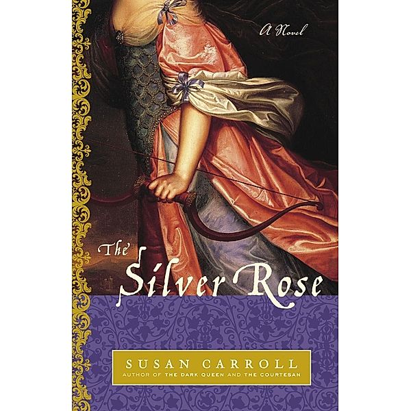 The Dark Queen Saga: 3 The Silver Rose, Susan Carroll