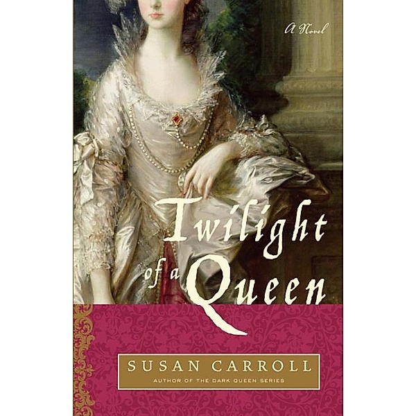 The Dark Queen Saga: 5 Twilight of a Queen, Susan Carroll