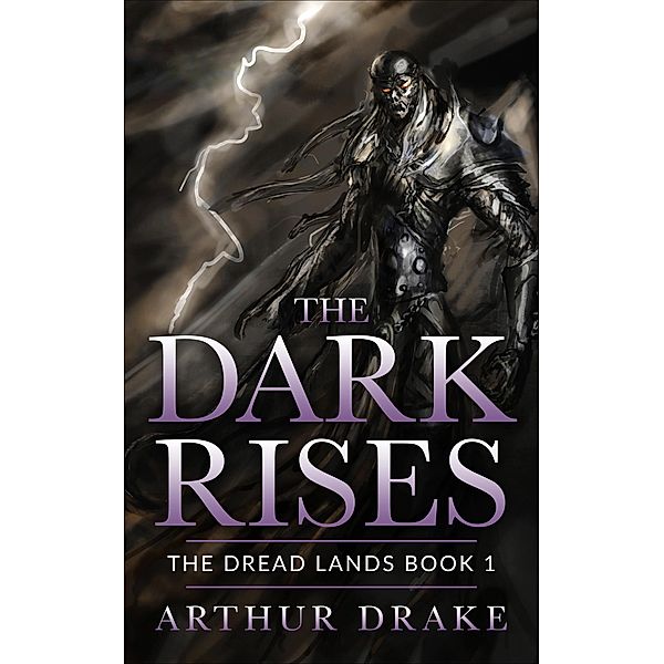 The Dark Rises (The Dread Lands, #1) / The Dread Lands, Arthur Drake