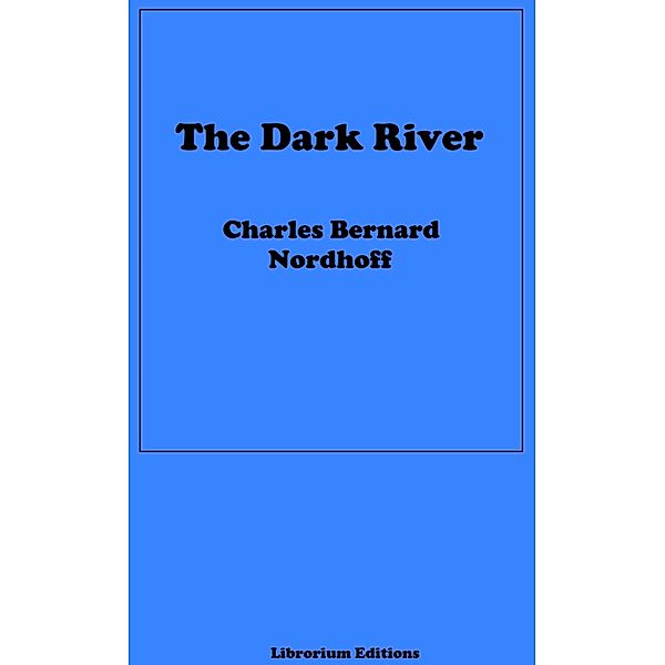The Dark River, Charles Bernard Nordhoff, James Norman Hall