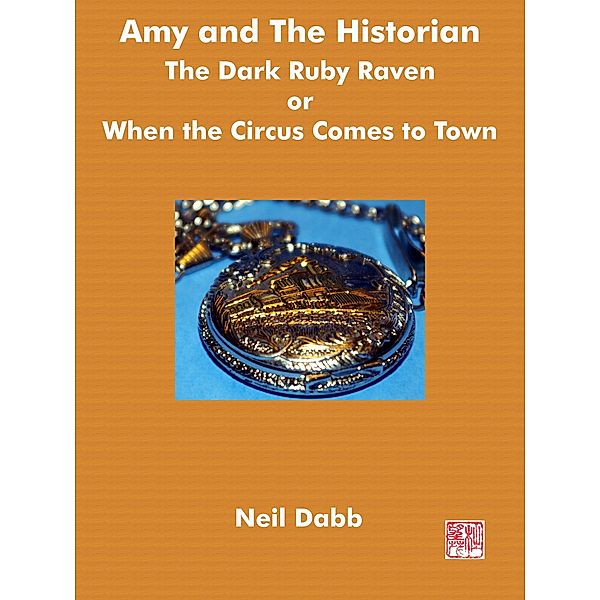 The Dark Ruby Raven or When the Circus Comes to Town. (Amy and The Historian, #3) / Amy and The Historian, Neil Dabb