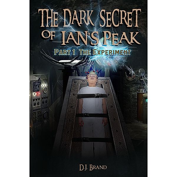 The Dark Secret of Ian's Peak The Experiment Part 1, D. J. Brand