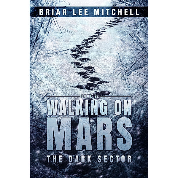 The Dark Sector (Walking on Mars Book 2), Briar Lee Mitchell