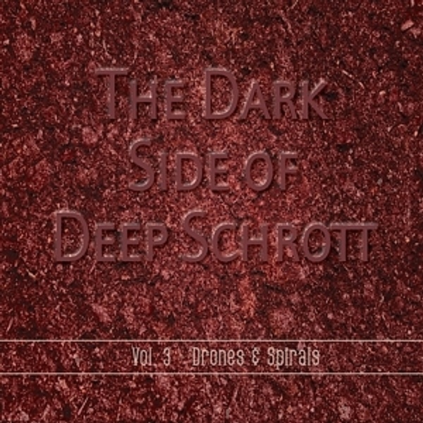 The Dark Side Of Deep Schrott Vol.3: Drones & Spi, Deep Schrott