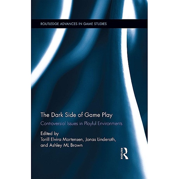 The Dark Side of Game Play / Routledge Advances in Game Studies