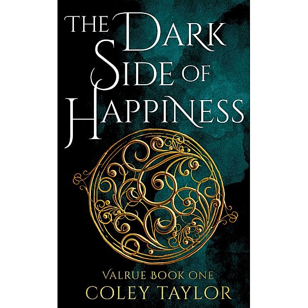 The Dark Side of Happiness (Valrue, #1) / Valrue, Coley Taylor