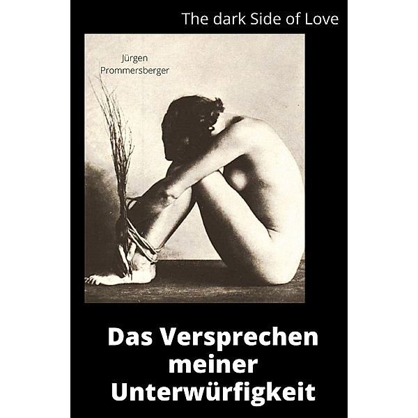 The Dark Side of Love: Das Versprechen meiner Unterwürfigkeit, Jürgen Prommersberger