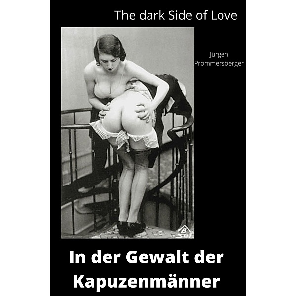 The Dark Side of Love: In der Gewalt der Kapuzenmänner, Jürgen Prommersberger