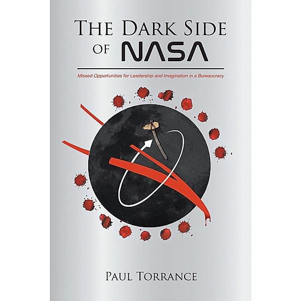 The Dark Side of NASA / Page Publishing, Inc., Paul Torrance