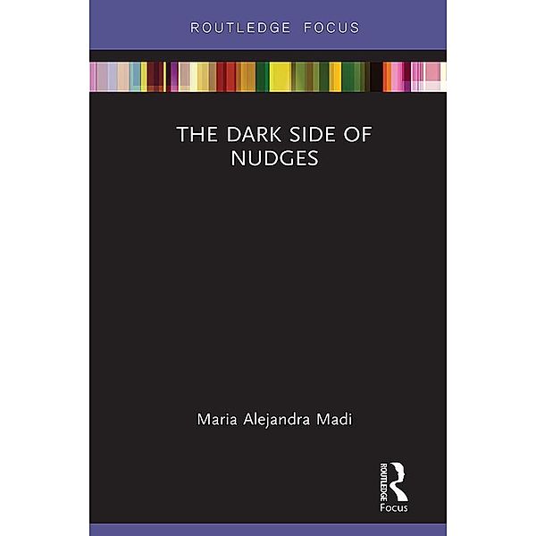 The Dark Side of Nudges / Routledge Frontiers of Political Economy, Maria Alejandra Madi