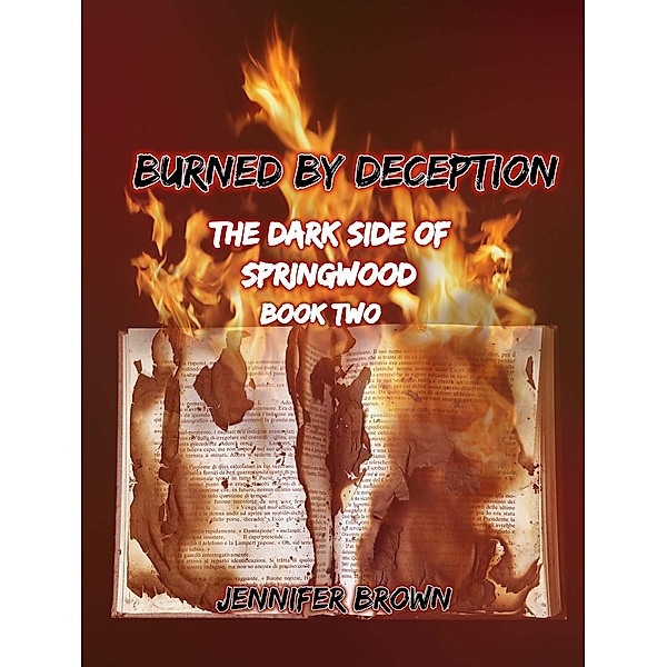 The Dark Side of Springwood: Burned by Deception (The Dark Side of Springwood, #2), Jennifer Brown