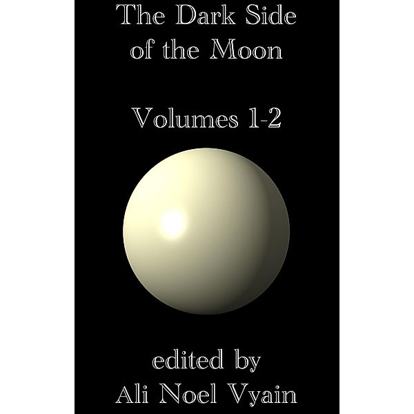 The Dark Side of the Moon Volumes 1-2 (The Moon Magazine, #14) / The Moon Magazine, Ali Noel Vyain