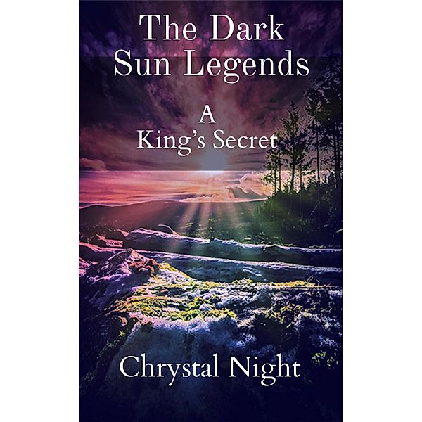 The Dark Sun Legends ( A Kings Secret) / 1, Chrystal Night